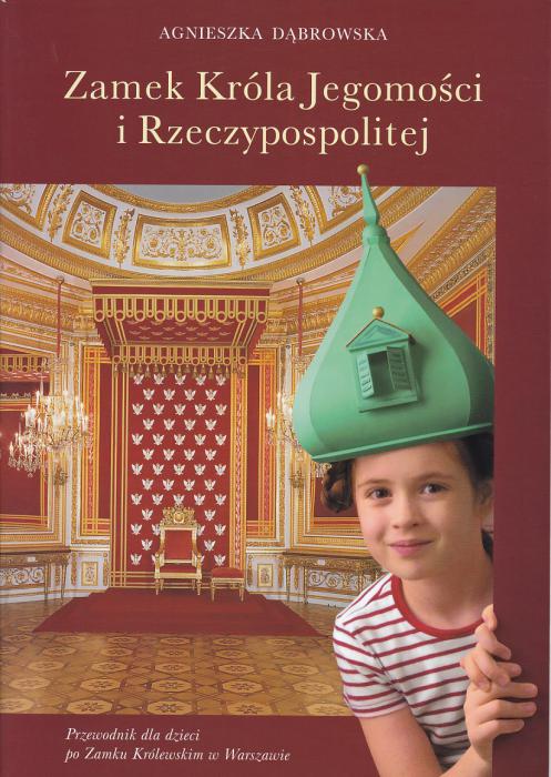 Zamek Króla Jegomości. Przewodnik dla dzieci po Zamku Królewskim w Warszawie.
Wydanie drugie zmienione i uzupełnione