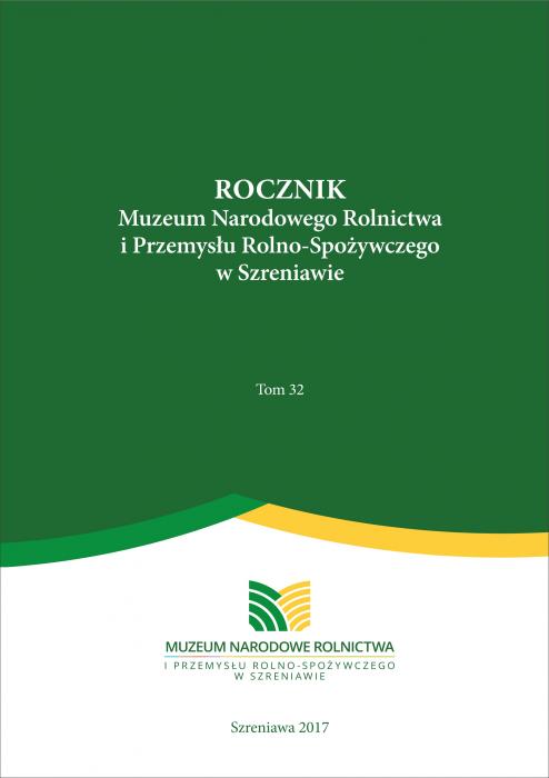 Rocznik Muzeum Narodowego Rolnictwa i Przemysu Rolno-Spoywczego w Szreniawie nr 32