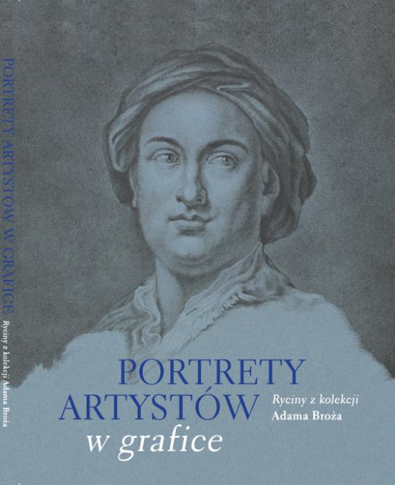 Portrety artystów w grafice. Ryciny z kolekcji Adama Broża