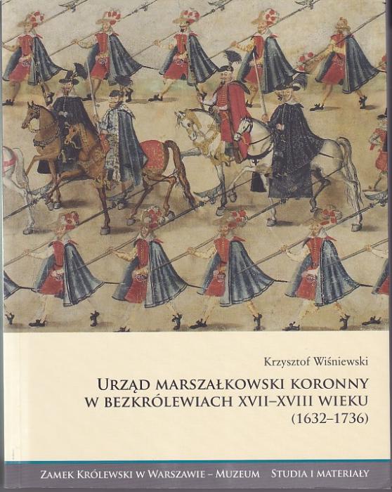 Urzd marszakowski koronny w bezkrlewiach XVII-XVIII wieku (1632-1736)