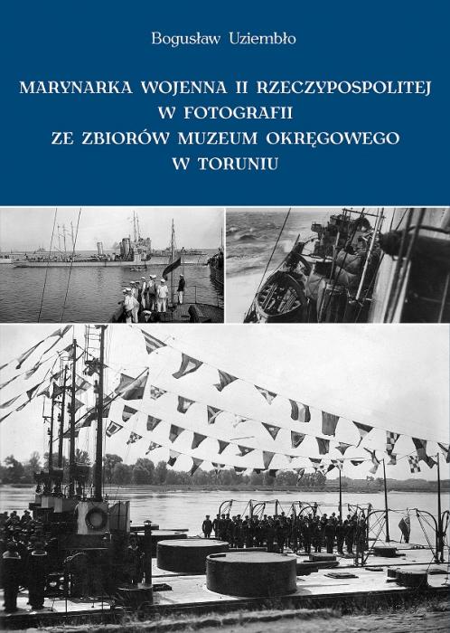 Marynarka Wojenna II Rzeczypospolitej w fotografii ze zbiorów Muzeum Okręgowego w Toruniu