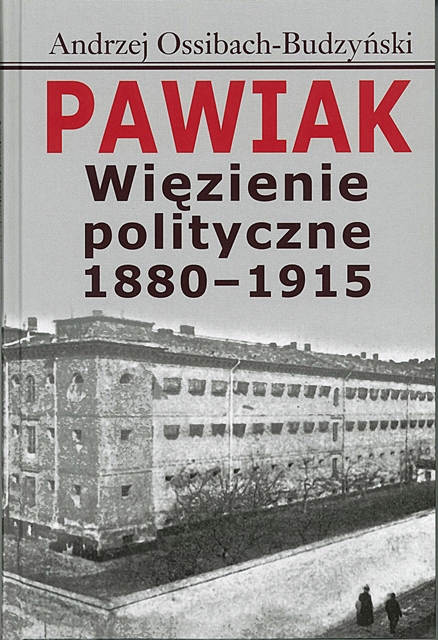 Pawiak. Wizienie polityczne 1880-1915