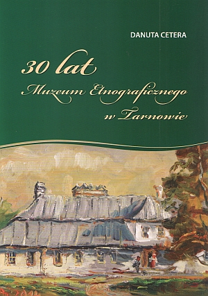 30 lat Muzeum Etnograficznego w Tarnowie