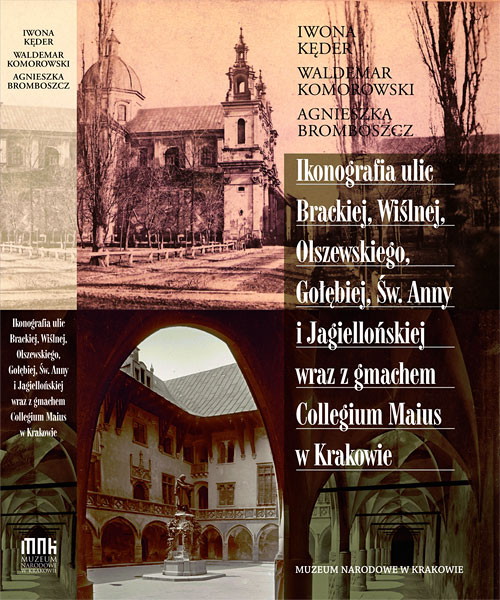 Ikonografia ulic Brackiej, Wilnej, Olszewskiego, Gobiej, w. Anny i Jagielloskiej wraz z gmachem Collegium Maius w Krakowie