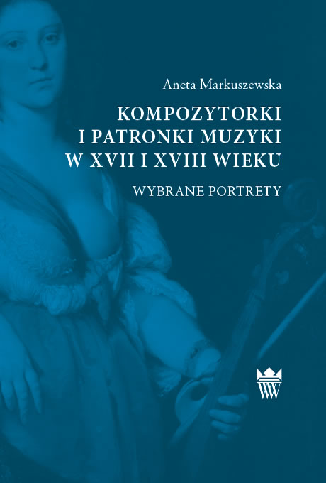 Kompozytorki i patronki muzyki w XVII i XVIII wieku. Wybrane portrety