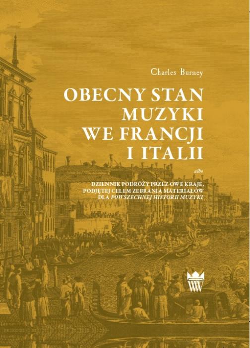 Obecny stan muzyki we Francji i Italii albo Dziennik podróży przez owe kraje podjętej celem zebrania materiałów dla „Powszechnej historii muzyki”