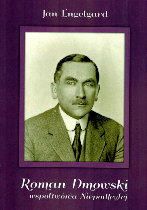 Roman Dmowski - współtwórca Niepodległej