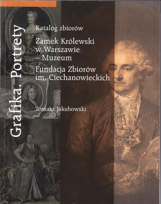 GRAFIKA. PORTRETY 
Katalog zbiorw Zamek Krlewski w Warszawie - Muzeum Fundacja Zbiorw im. Ciechanowieckich 
