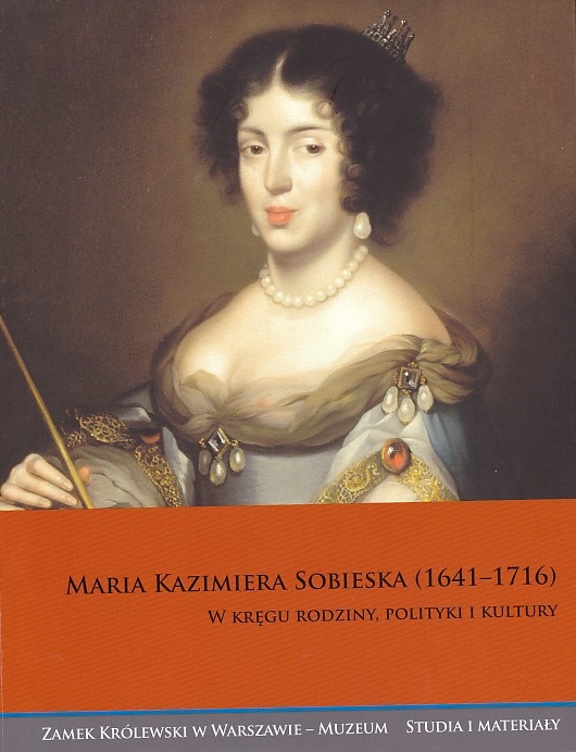 Maria Kazimiera Sobieska  (1641-1716)
W krgu rodziny, polityki i kultury 