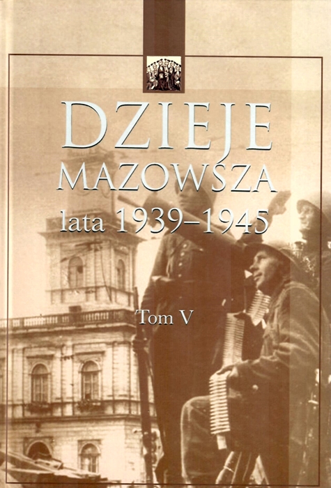 Dzieje Mazowsza lata 1939-1945, t. V