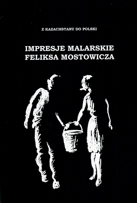 Z Kazachstanu do Polski. Impresje malarskie Feliksa Mostowicza