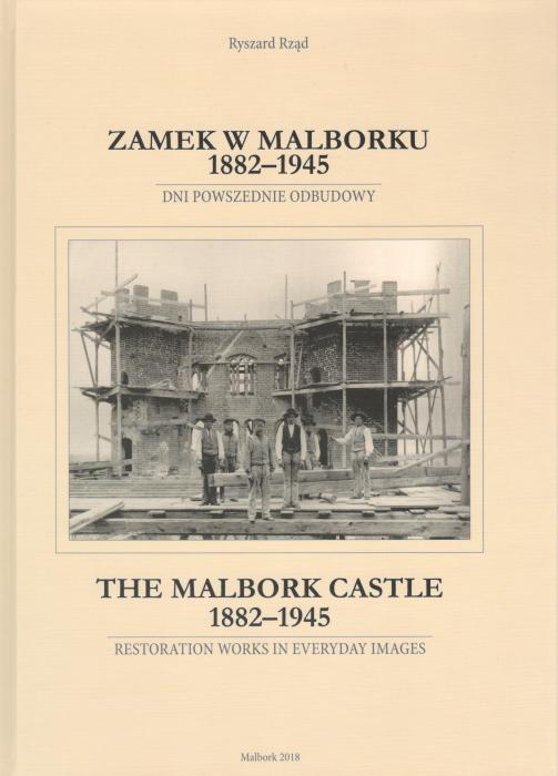Zamek w Malborku 1882-1945
Dni powszednie odbudowy