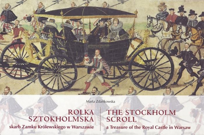 Rolka sztokholmska. Skarb Zamku Krlewskiego w Warszawie 
The Stockholm Scroll. A Treasure of the Royal Castle in Warsaw 