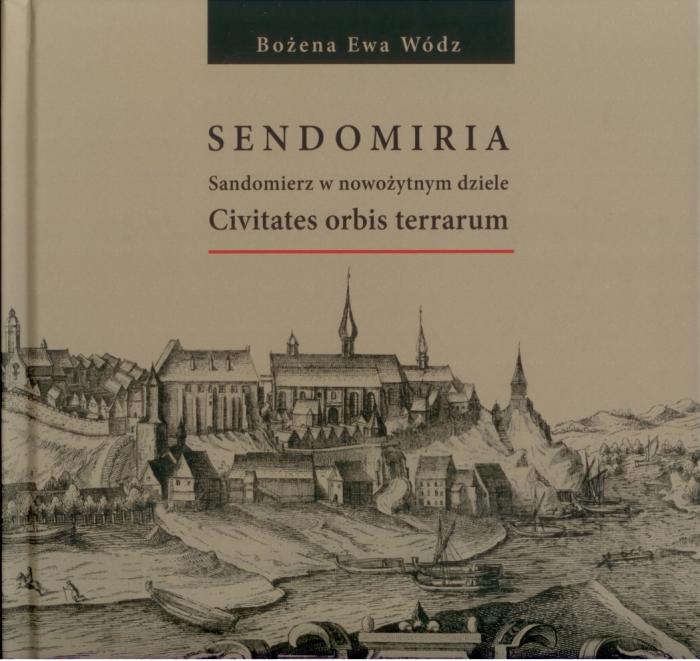 Sendomiria. Sandomierz w nowoytnym dziele Civitates orbis terrarum