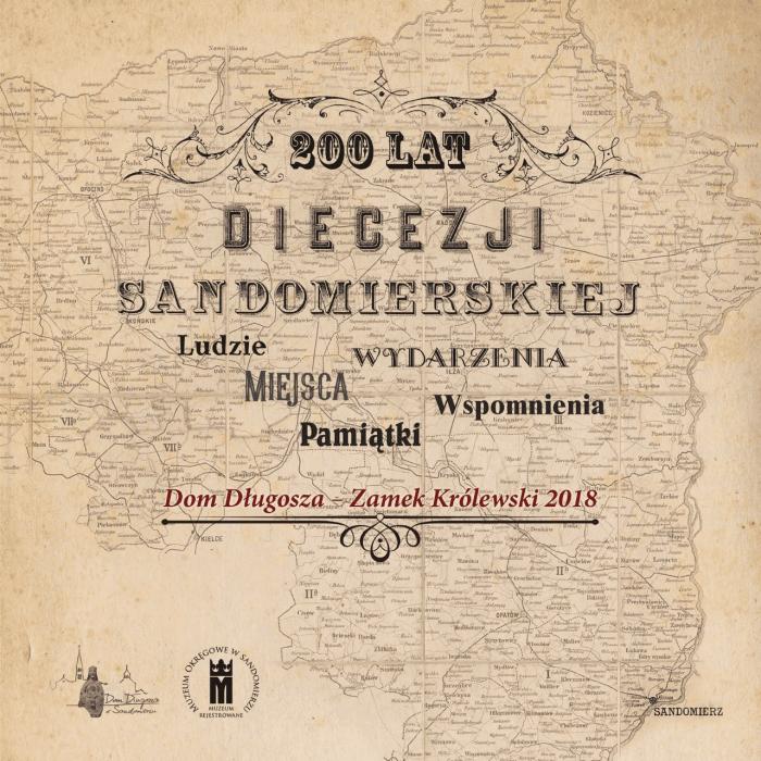 Katalog wystawy „200 lat Diecezji Sandomierskiej - Ludzie, Miejsca, Pamitki, Wydarzenia, Wspomnienia