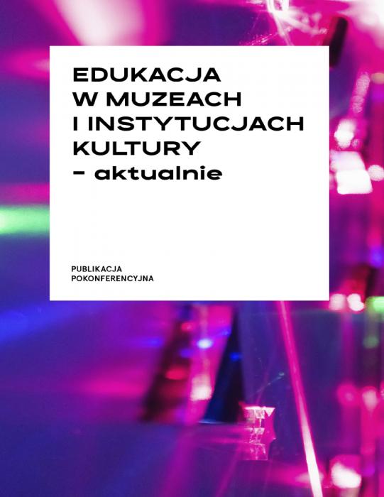 Edukacja w muzeach i instytucjach kultury - aktualnie