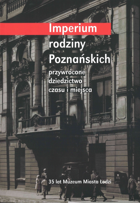 Imperium rodziny Poznaskich: przywrcone dziedzictwo czasu i miejsca