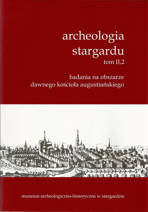 Archeologia Stargardu. T. 2, 2: Badamnia na obszarze dawnego kościoła augustiańskiego