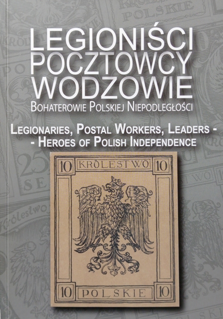 Legionici, pocztowcy, wodzowie. Bohaterowie Polskiej Niepodlegoci