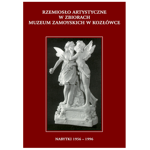 
Rzemioso artystyczne w zbiorach Muzeum Zamoyskich w Kozwce. Nabytki 1956-1996
