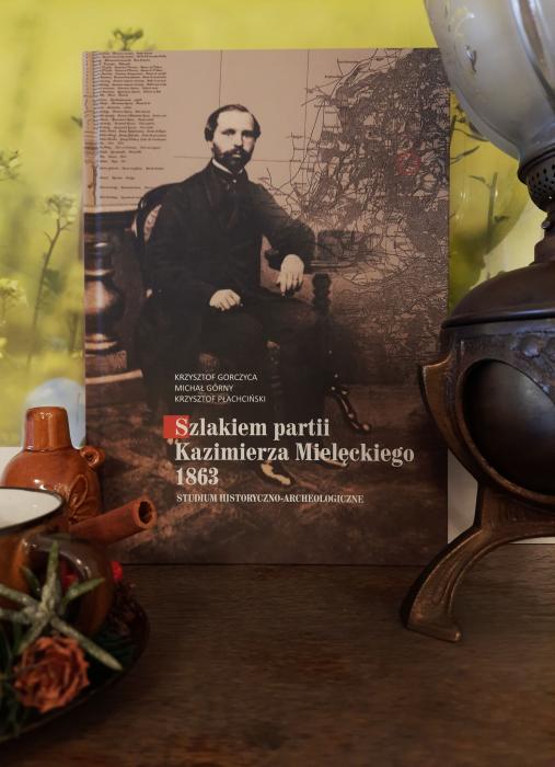 Szlakiem partii Kazimierza Mielęckiego 1863. Studium historyczno-archeologiczne