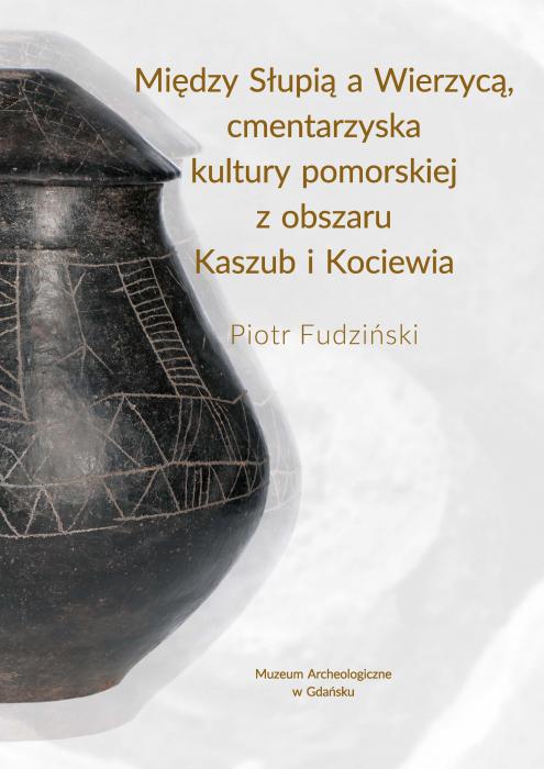 Midzy Supi a Wierzyc – cmentarzyska kultury pomorskiej z obszaru Kaszub i Kociewia