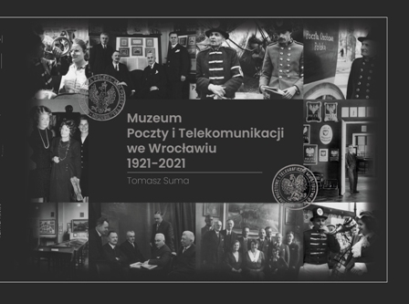 Muzeum Poczty i Telekomunikacji we Wrocławiu 1921-2021