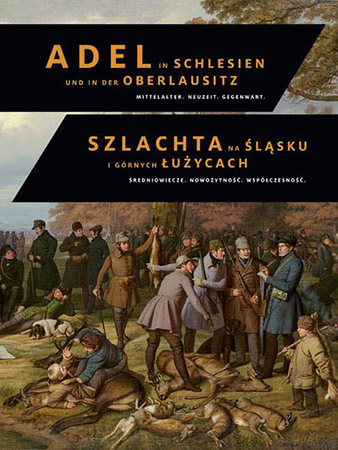 Szlachta na Śląsku i Górnych Łużycach. Średniowiecze. Nowożytność. Współczesność/ Adel in Schlsien und in der Oberlausitz Mittelalter. Neuzeit. Gegenwart.