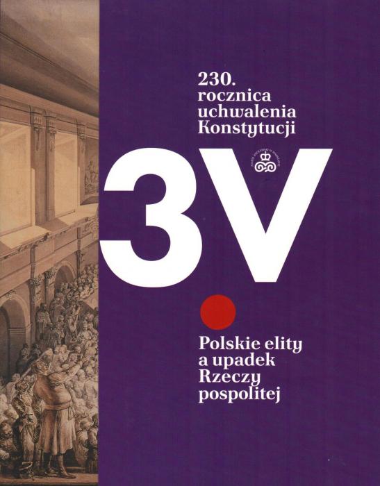 3 V. Polskie elity a upadek Rzeczypospolitej. 230. rocznica uchwalenia Konstytucji