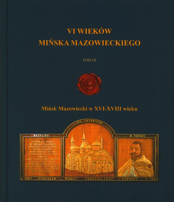 VI Wieków Mińska Mazowieckiego Tom III
Mińsk Mazowiecki w XVI-XVIII wieku