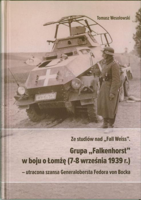 Ze studiów nad „Fall Weiss”. Grupa „Falkenhorst” w boju o Łomżę (7-8 września 1939r.) – utracona szansa Generalobersta Fedora von Bocka