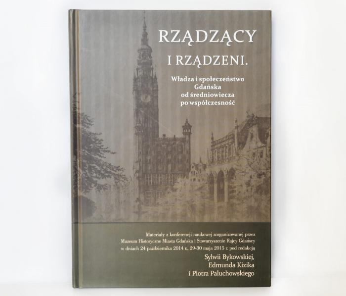 Rządzący i rządzeni. Władza i społeczeństwo Gdańska od średniowiecza po współczesność. 