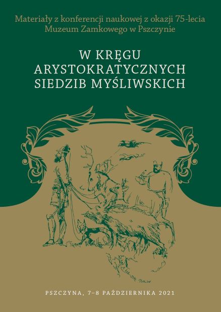 Materiay z konferencji naukowej z okazji 75-lecia Muzeum Zamkowego w Pszczynie
W krgu arystokratycznych siedzib myliwskich 