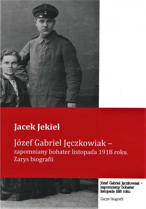 J�zef Gabriel J�czkowiak- zapomniany bohater listopada 1918 roku. Zarys biografii