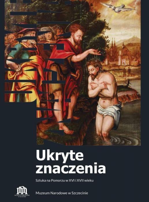 Ukryte znaczenia. Sztuka na Pomorzu w XVI i XVII wieku. Przewodnik po wystawie