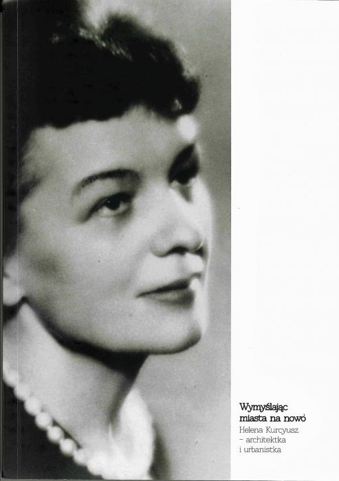 Wymy�laj�c miasta na nowo. Helena Kurcyusz — architektka i urbanistka