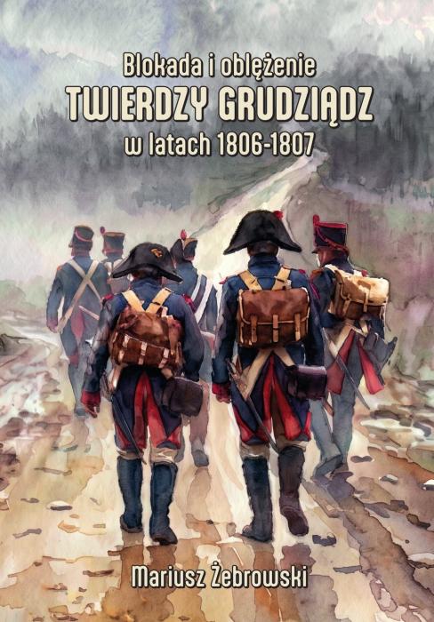 Blokada i obl�enie Twierdzy Grudzi�dz w latach 1806–1807