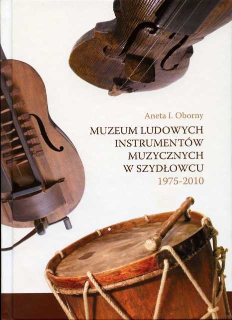Muzeum Ludowych InstrumentwMuzycznych w Szydowcu 1975-2010.