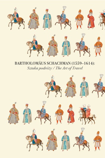 Bartholomus Schachman (1559–1614): Sztuka podry. Katalog wystawy / Bartholomus Schachman (1559–1614): The Art of Travel. Exhibition catalog
