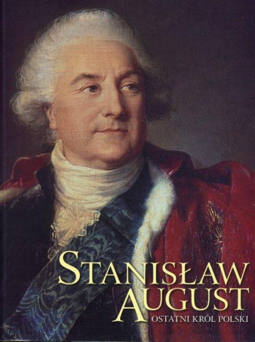 Stanisaw August, ostatni krl Polski. Polityk, mecenas, reformator 1764 - 1795