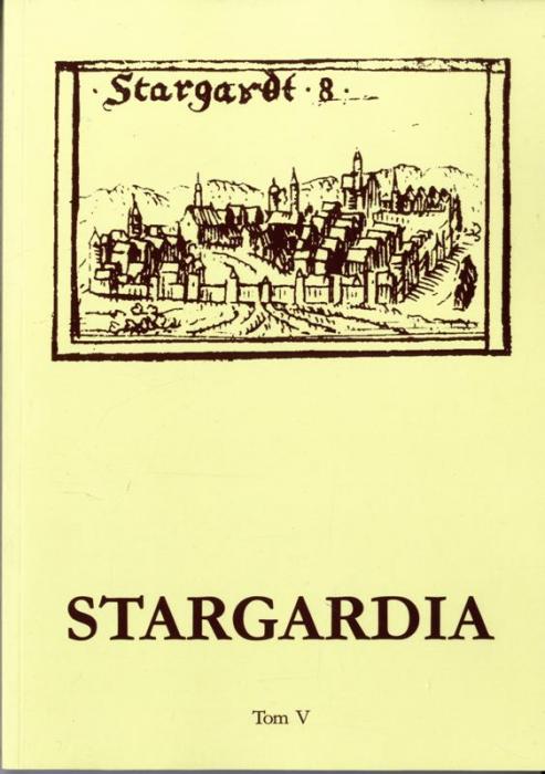 Stargardia. Rocznik Muzeum w Stargardzie powicony przeszoci i kulturze Pomorza. Tom 5 (2005-2009)