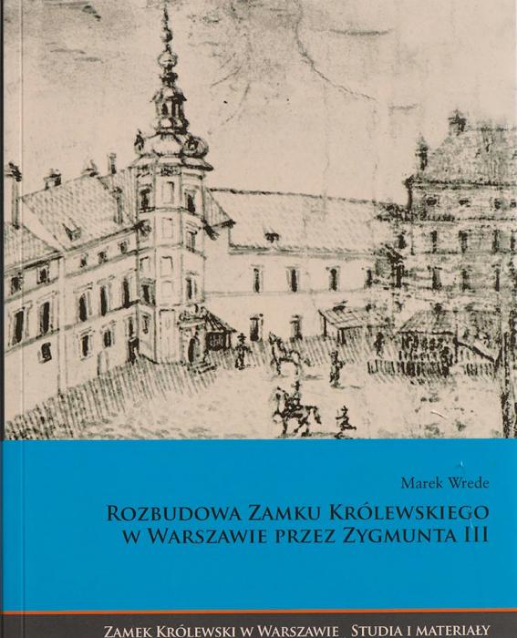 Rozbudowa Zamku Krlewskiego w Warszawie przez Zygmunta III